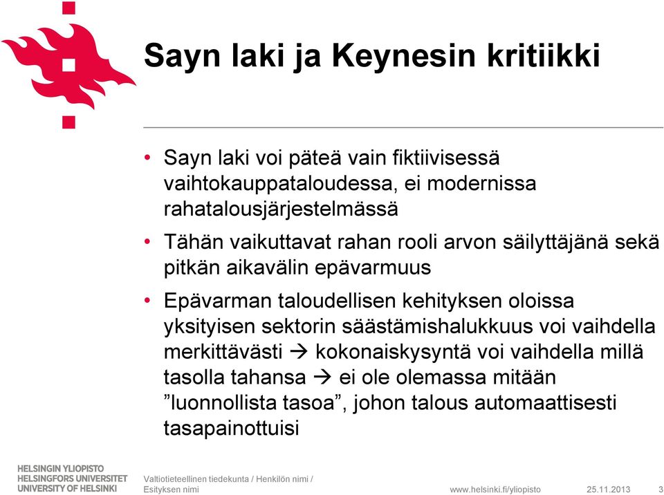 taloudellisen kehityksen oloissa yksityisen sektorin säästämishalukkuus voi vaihdella merkittävästi kokonaiskysyntä voi