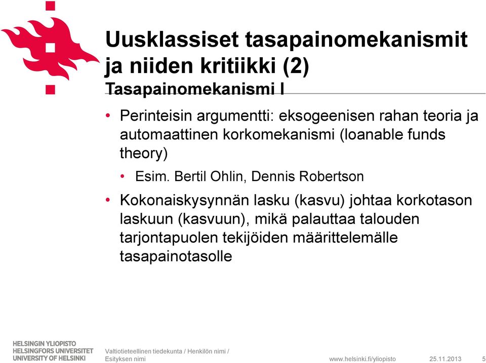 Esim. Bertil Ohlin, Dennis Robertson Kokonaiskysynnän lasku (kasvu) johtaa korkotason laskuun
