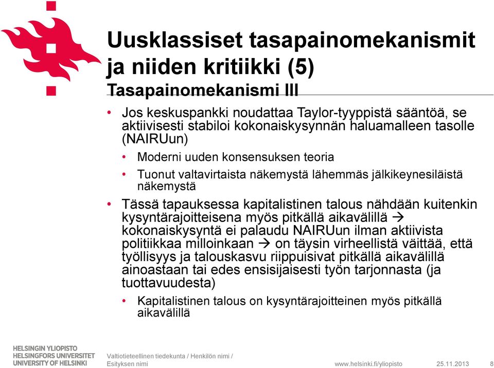 kuitenkin kysyntärajoitteisena myös pitkällä aikavälillä kokonaiskysyntä ei palaudu NAIRUun ilman aktiivista politiikkaa milloinkaan on täysin virheellistä väittää, että työllisyys ja
