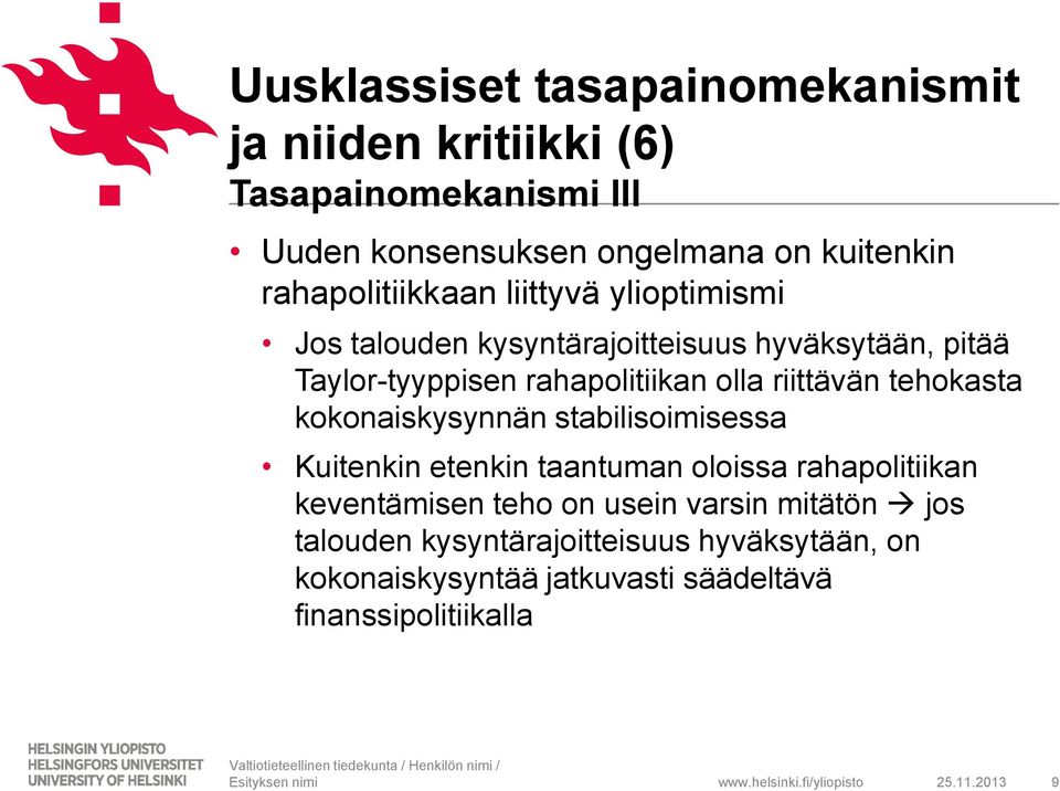 riittävän tehokasta kokonaiskysynnän stabilisoimisessa Kuitenkin etenkin taantuman oloissa rahapolitiikan keventämisen teho on