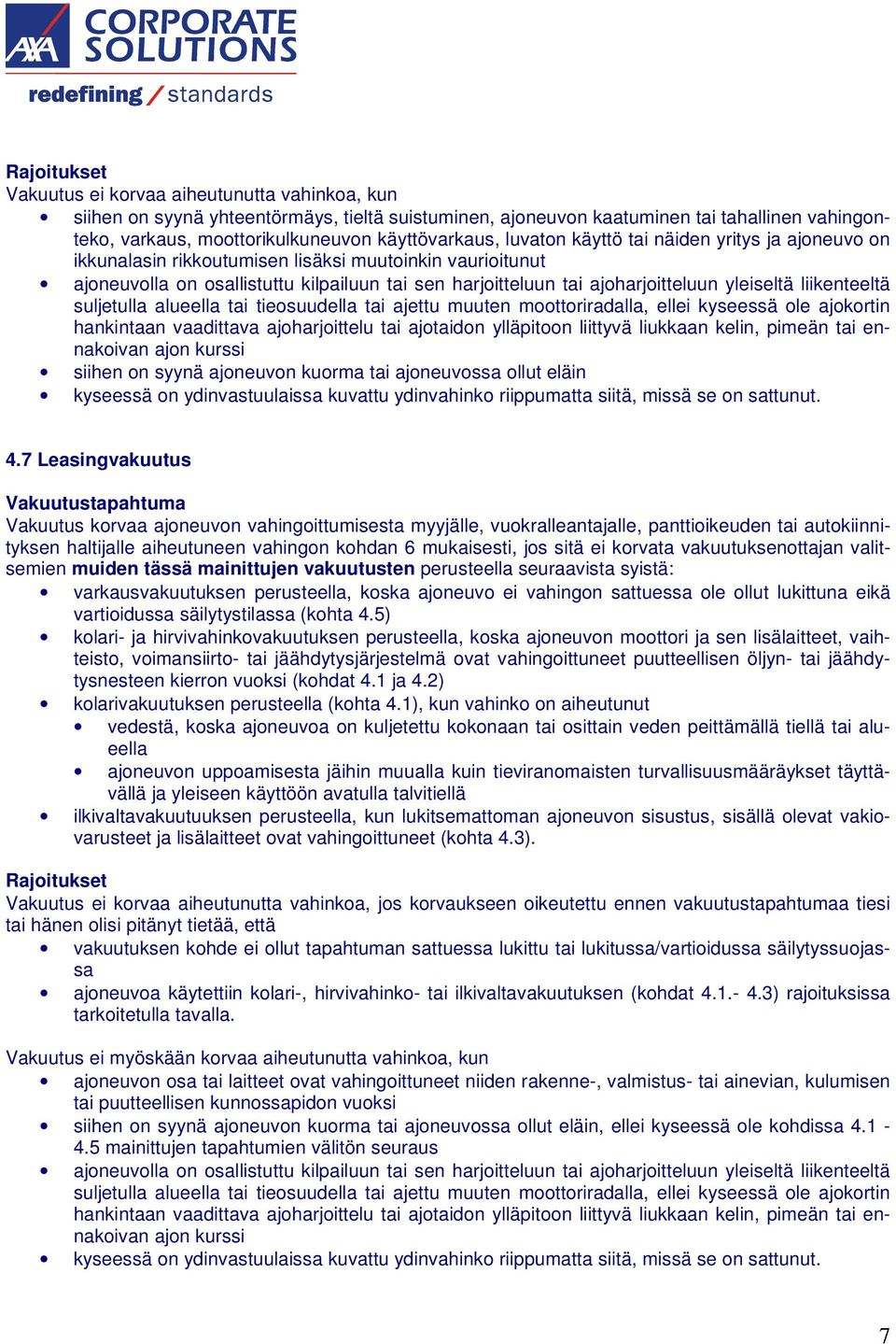 ajoharjoitteluun yleiseltä liikenteeltä suljetulla alueella tai tieosuudella tai ajettu muuten moottoriradalla, ellei kyseessä ole ajokortin hankintaan vaadittava ajoharjoittelu tai ajotaidon