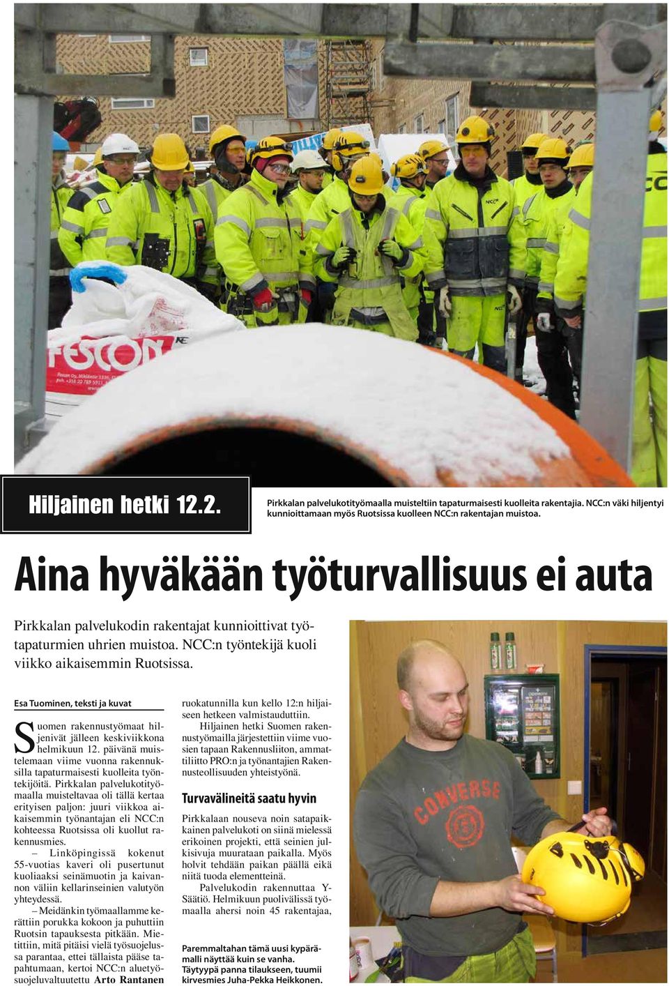 Esa Tuominen, teksti ja kuvat Suomen rakennustyömaat hiljenivät jälleen keskiviikkona helmikuun 12. päivänä muistelemaan viime vuonna rakennuksilla tapaturmaisesti kuolleita työntekijöitä.