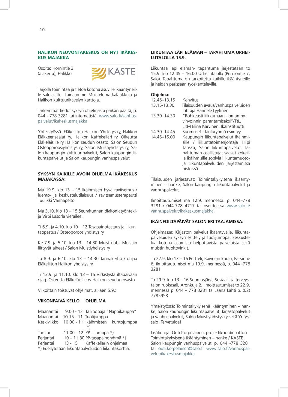 fi/vanhuspalvelut/ikakeskusmajakka Yhteistyössä: Eläkeliiton Halikon Yhdistys ry, Halikon Eläkkeensaajat ry, Halikon Kaffekellari ry, Oikeutta Eläkeläisille ry Halikon seudun osasto, Salon Seudun