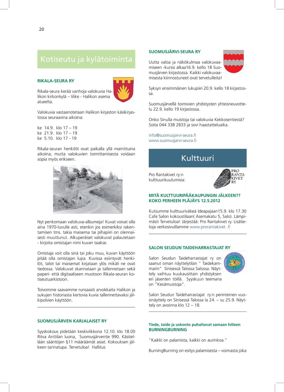 klo 17-19 Rikala-seuran henkilöt ovat paikalla yllä mainittuina aikoina, mutta valokuvien toimittamisesta voidaan sopia myös erikseen.