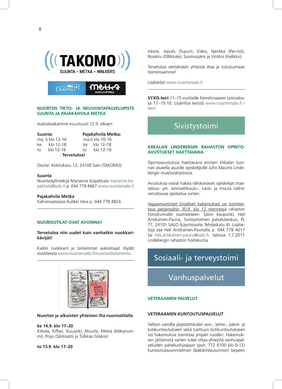 alkaen Suunta: Pajakahvila Metka: ma, ti klo 12-16 ma,ti klo 10-16 ke klo 12-18 ke klo 12-18 to klo 12-16 to klo 12-16 Tervetuloa!