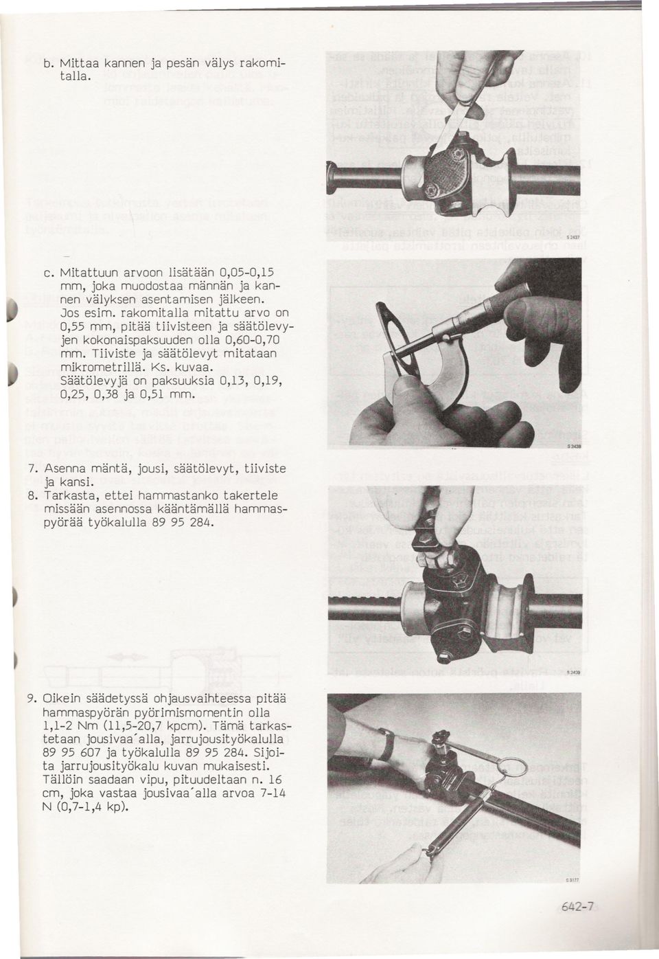 Saatolevyja on paksuuksia 013 019 025 038 ja 051 mm. 7. Asenna manta jousi saatolevyt tiiviste ja kansi. 8.