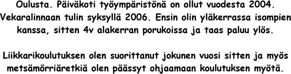 Ensin olin yläkerrassa isompien kanssa, sitten 4v alakerran porukoissa ja