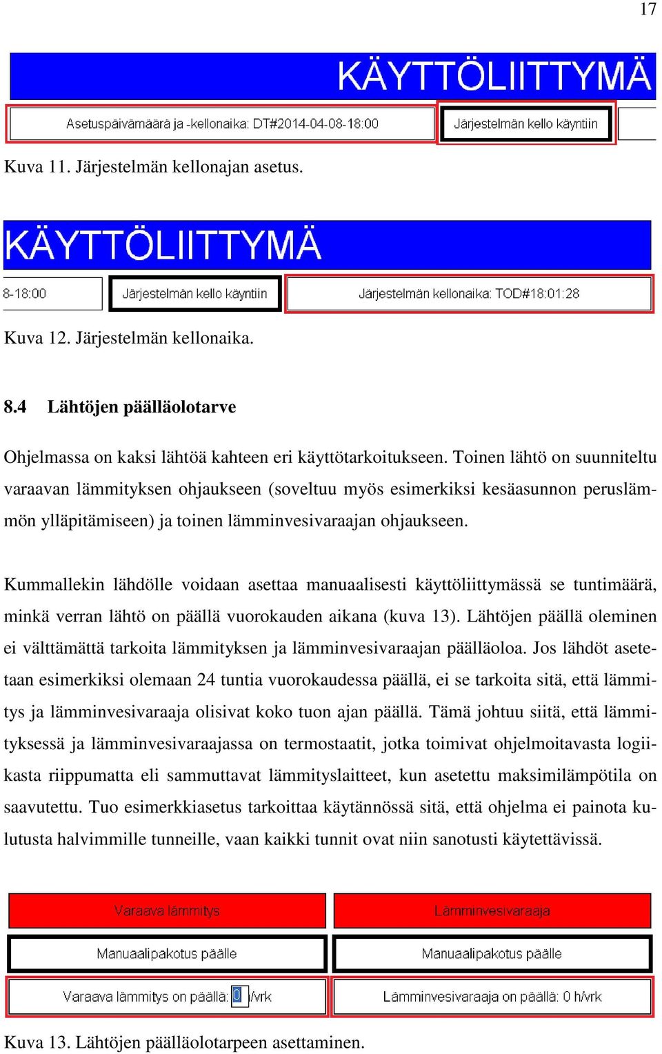 Kummallekin lähdölle voidaan asettaa manuaalisesti käyttöliittymässä se tuntimäärä, minkä verran lähtö on päällä vuorokauden aikana (kuva 13).