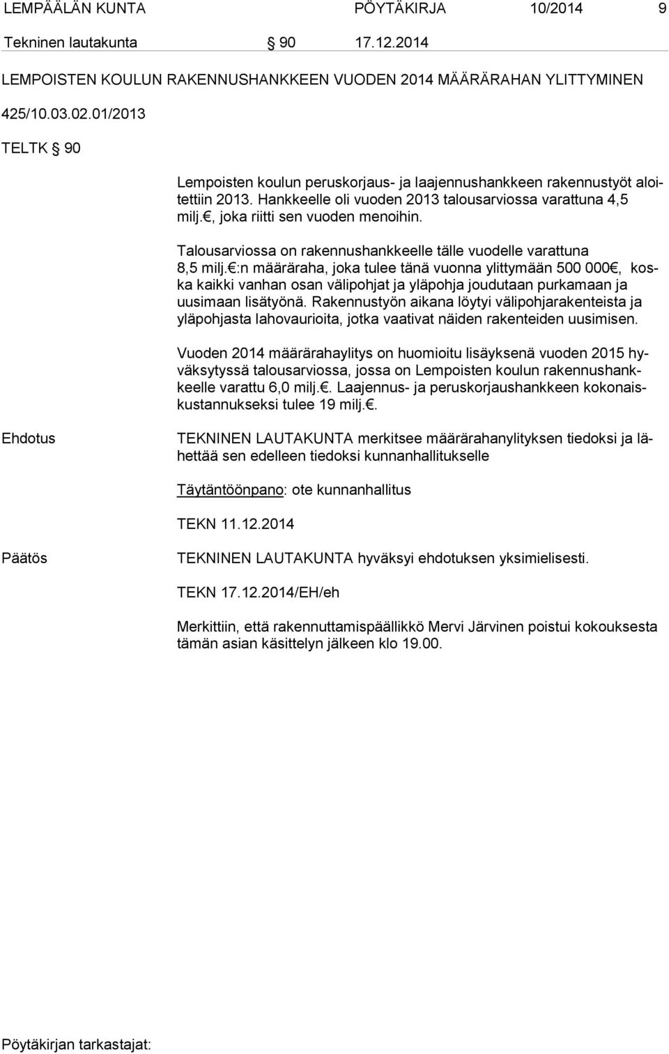 Talousarviossa on rakennushankkeelle tälle vuodelle varattuna 8,5 milj.