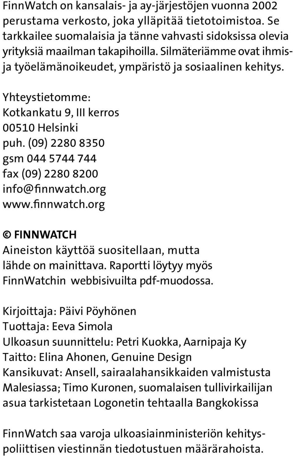 (09) 2280 8350 gsm 044 5744 744 fax (09) 2280 8200 info@finnwatch.org www.finnwatch.org FinnWatch Aineiston käyttöä suositellaan, mutta lähde on mainittava.