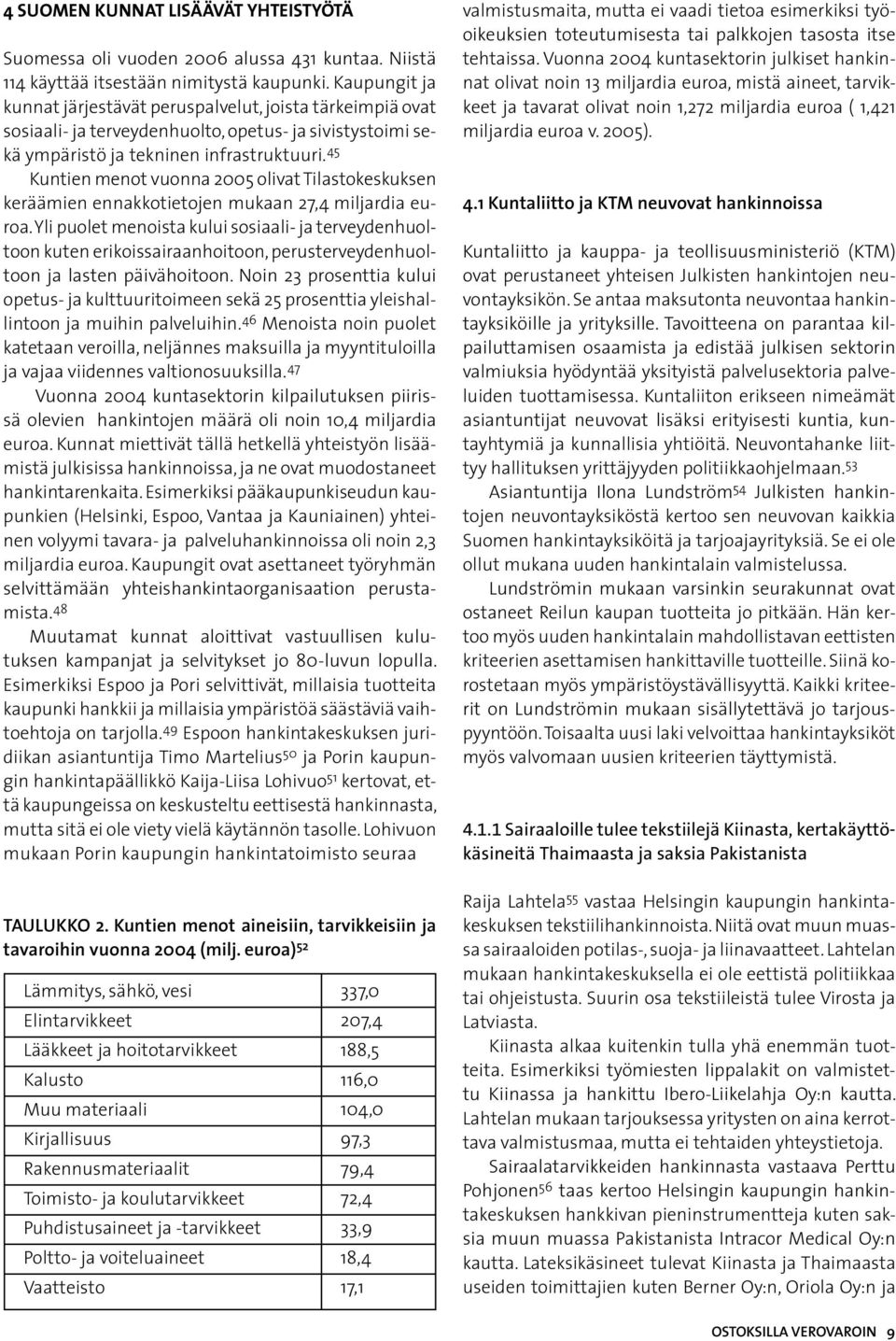 45 Kuntien menot vuonna 2005 olivat Tilastokeskuksen keräämien ennakkotietojen mukaan 27,4 miljardia euroa.