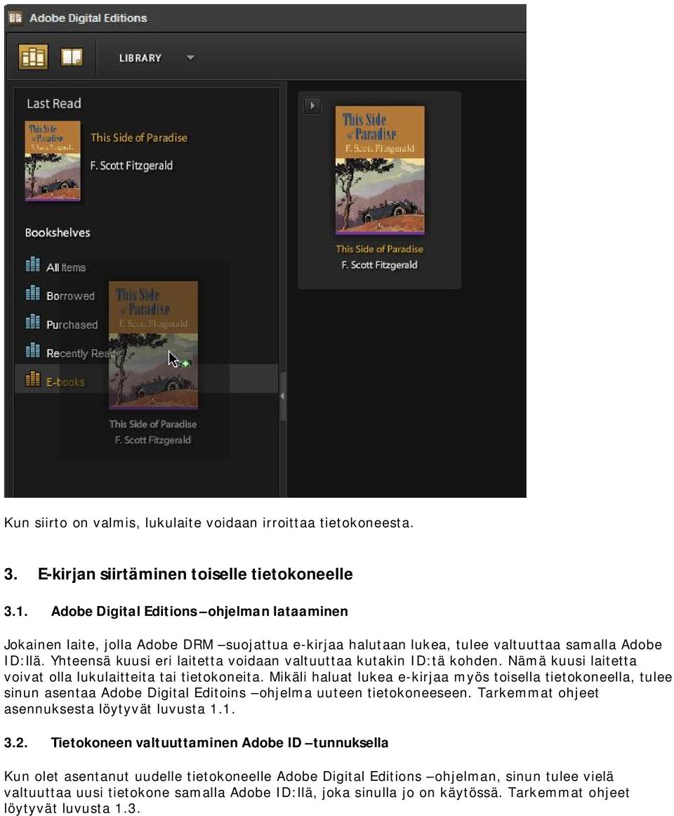 Yhteensä kuusi eri laitetta voidaan valtuuttaa kutakin ID:tä kohden. Nämä kuusi laitetta voivat olla lukulaitteita tai tietokoneita.