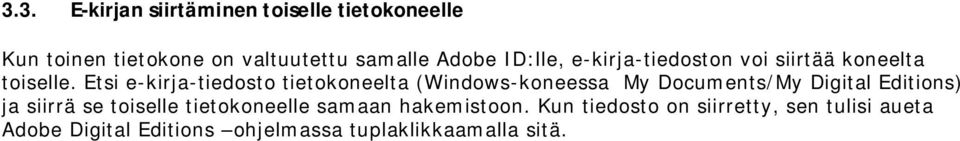 Etsi e-kirja-tiedosto tietokoneelta (Windows-koneessa My Documents/My Digital Editions) ja siirrä se
