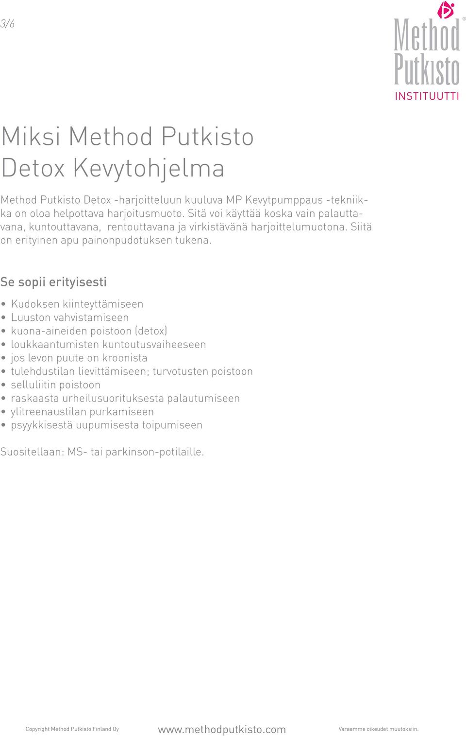 Se sopii erityisesti Kudoksen kiinteyttämiseen Luuston vahvistamiseen kuona-aineiden poistoon (detox) loukkaantumisten kuntoutusvaiheeseen jos levon puute on kroonista