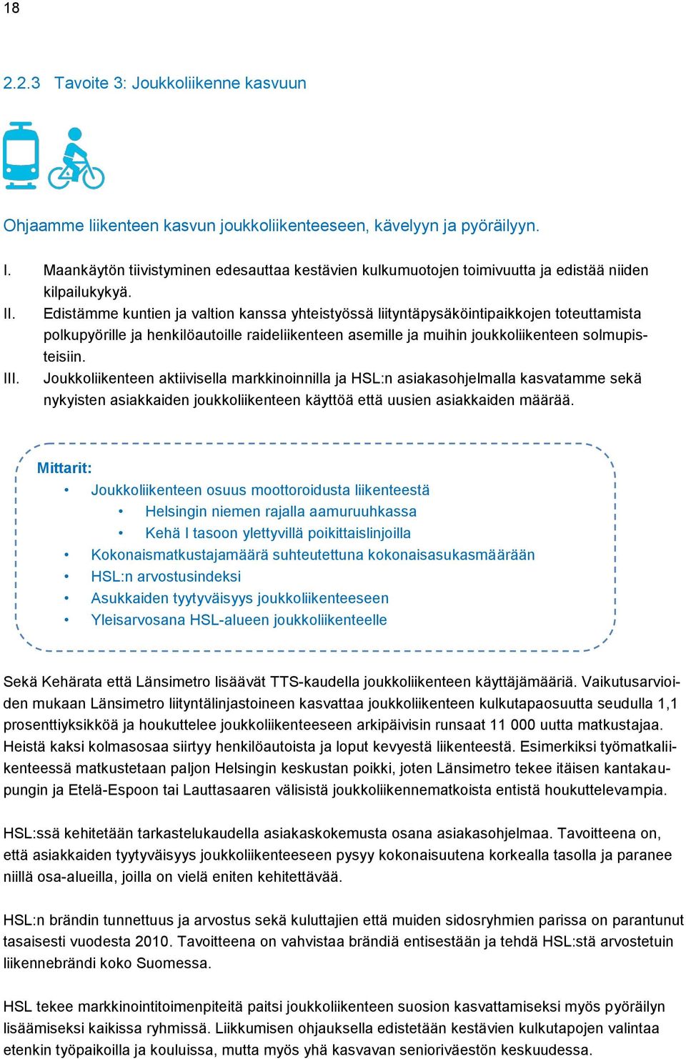 Edistämme kuntien ja valtion kanssa yhteistyössä liityntäpysäköintipaikkojen toteuttamista polkupyörille ja henkilöautoille raideliikenteen asemille ja muihin joukkoliikenteen solmupisteisiin. III.