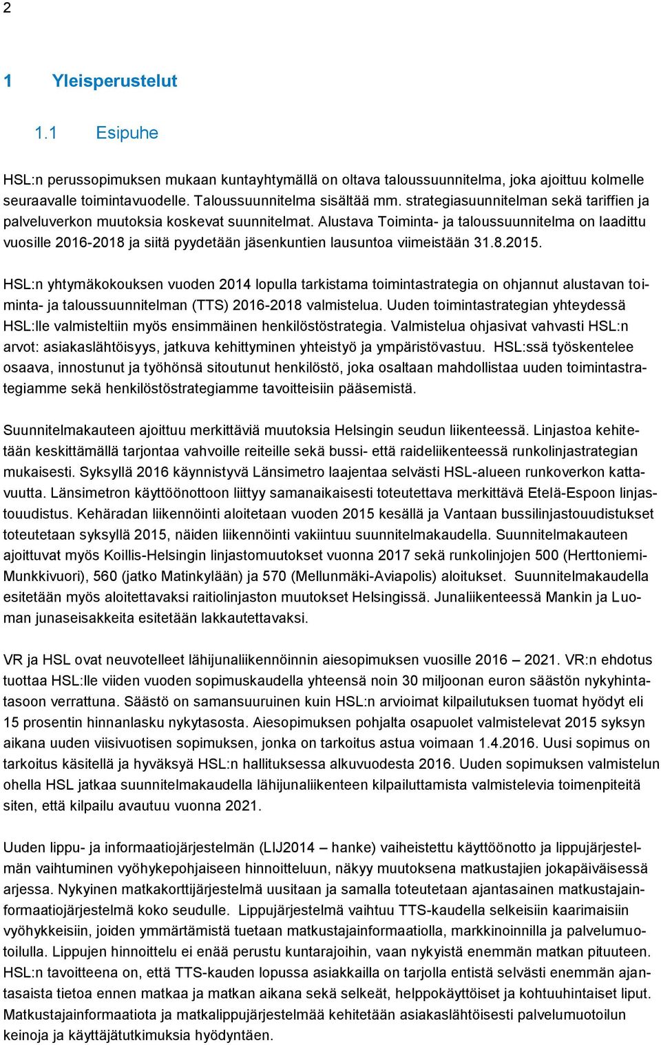 Alustava Toiminta- ja taloussuunnitelma on laadittu vuosille 2016-2018 ja siitä pyydetään jäsenkuntien lausuntoa viimeistään 31.8.2015.