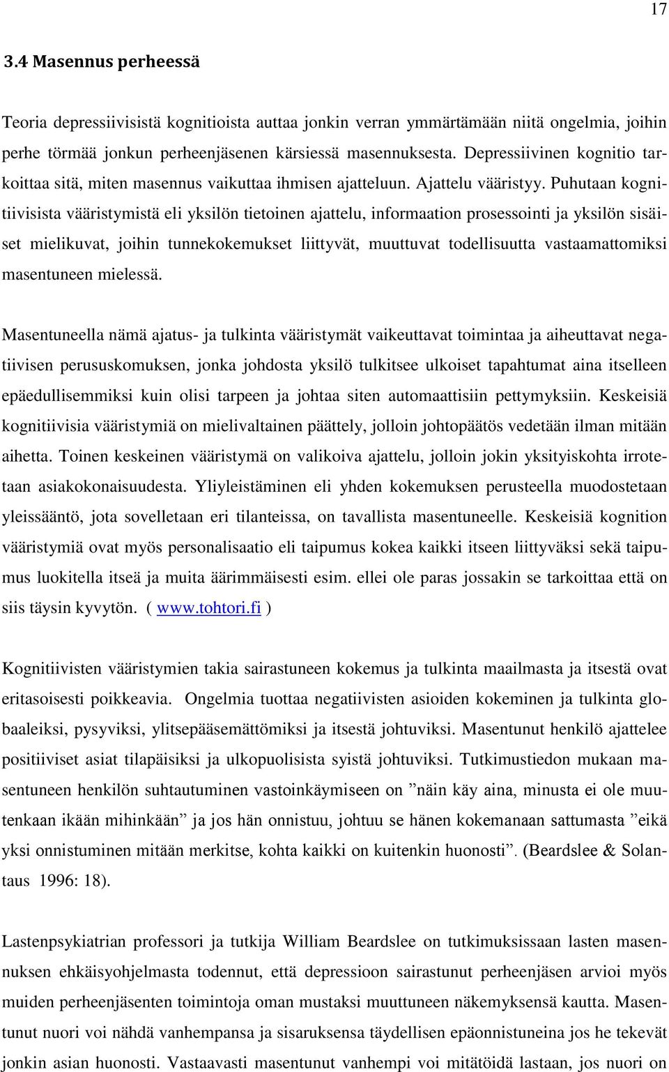 Puhutaan kognitiivisista vääristymistä eli yksilön tietoinen ajattelu, informaation prosessointi ja yksilön sisäiset mielikuvat, joihin tunnekokemukset liittyvät, muuttuvat todellisuutta