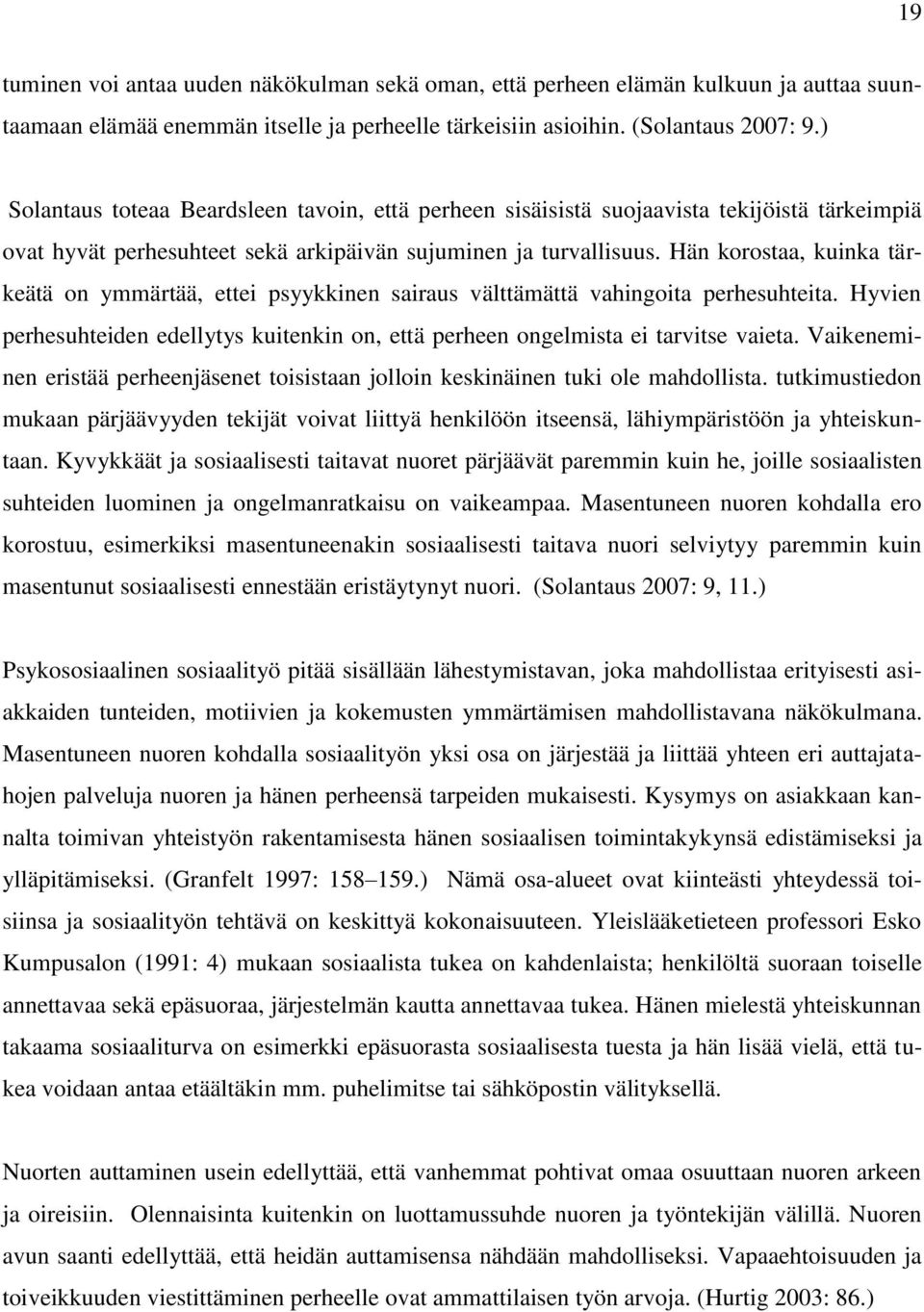 Hän korostaa, kuinka tärkeätä on ymmärtää, ettei psyykkinen sairaus välttämättä vahingoita perhesuhteita. Hyvien perhesuhteiden edellytys kuitenkin on, että perheen ongelmista ei tarvitse vaieta.