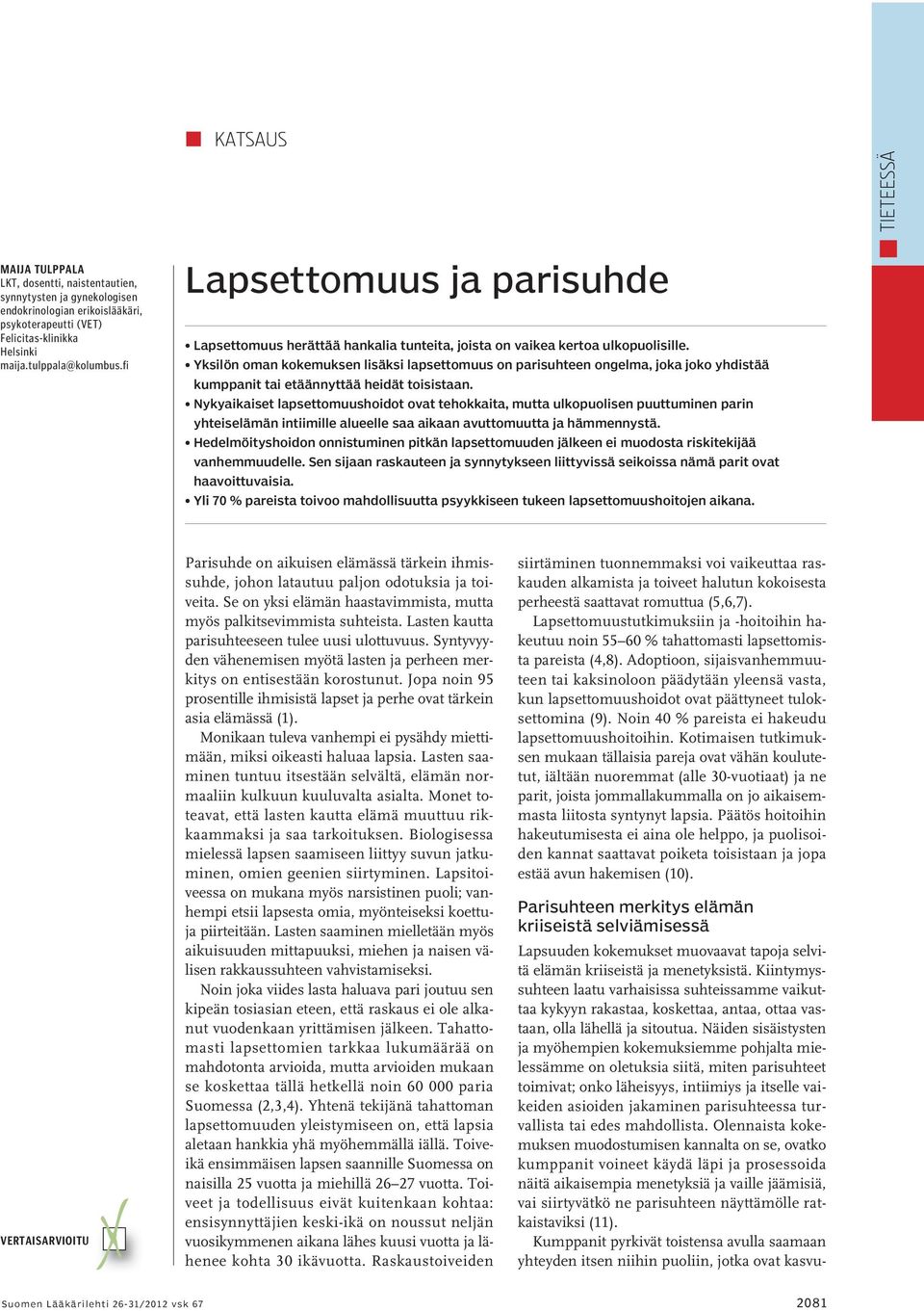 Yksilön oman kokemuksen lisäksi lapsettomuus on parisuhteen ongelma, joka joko yhdistää kumppanit tai etäännyttää heidät toisistaan.