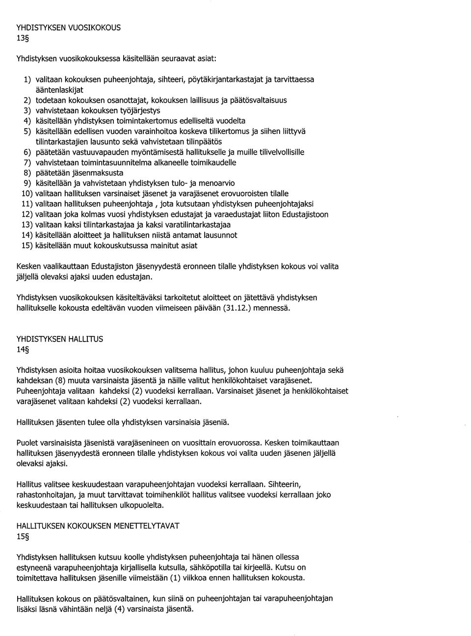 varainhoitoa koskeva tilikertomus ja siihen liittyva tilintarkastajien lausunto seka vahvistetaan tilinpaatos 6) paatetaan vastuuvapauden myontamisesta hallitukselle ja muille tilivelvollisille 7)