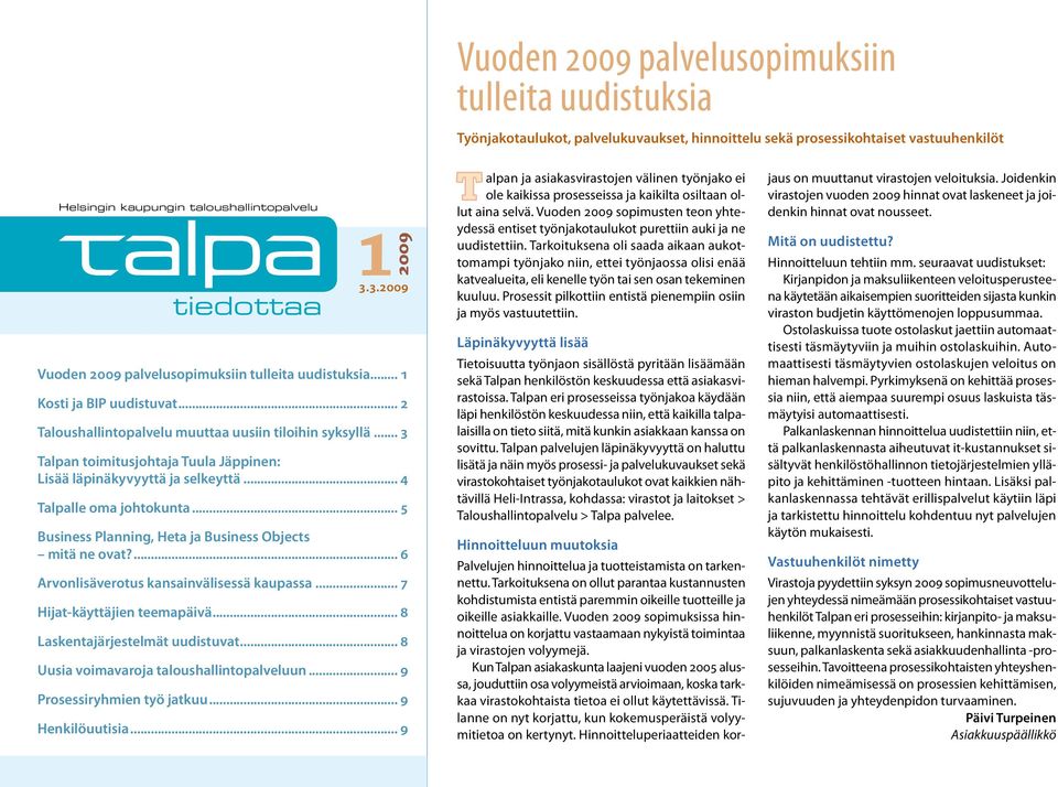 .. 5 Business Planning, Heta ja Business Objects mitä ne ovat?... 6 Arvonlisäverotus kansainvälisessä kaupassa... 7 Hijat-käyttäjien teemapäivä... 8 Laskentajärjestelmät uudistuvat.