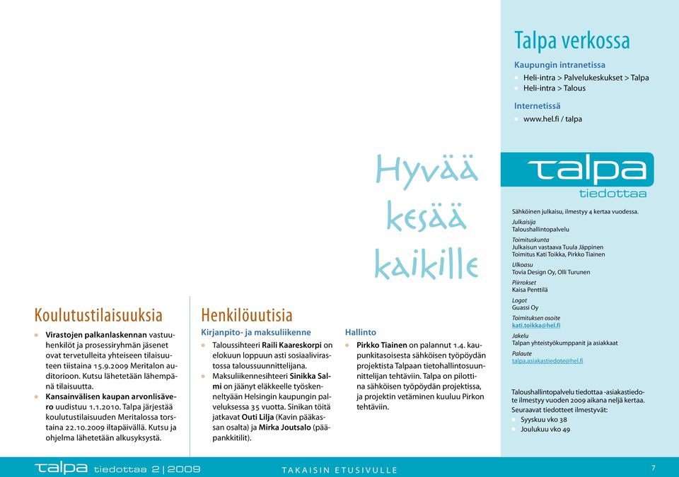 Kutsu lähetetään lähempänä tilaisuutta. Kansainvälisen kaupan arvonlisävero uudistuu 1.1.2010. Talpa järjestää koulutustilaisuuden Meritalossa torstaina 22.10.2009 iltapäivällä.