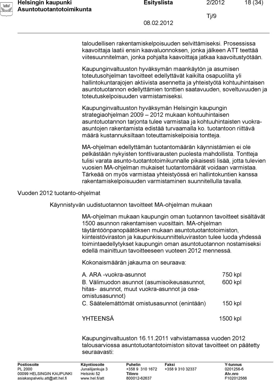 Kaupunginvaltuuston hyväksymän maankäytön ja asumisen toteutusohjelman tavoitteet edellyttävät kaikilta osapuolilta yli hallintokuntarajojen aktiivista asennetta ja yhteistyötä kohtuuhintaisen