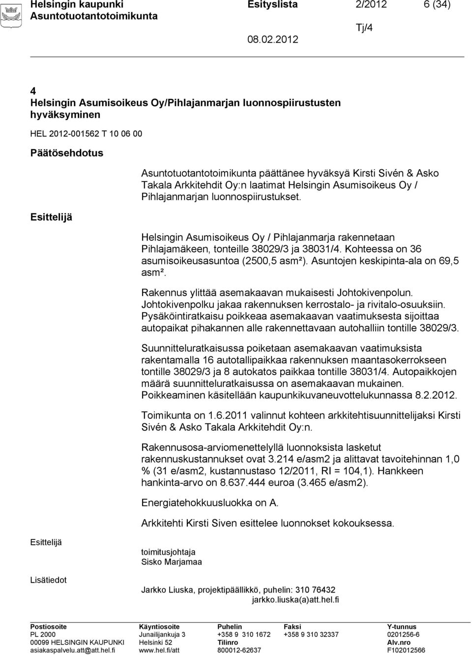 Helsingin Asumisoikeus Oy / Pihlajanmarja rakennetaan Pihlajamäkeen, tonteille 38029/3 ja 38031/4. Kohteessa on 36 asumisoikeusasuntoa (2500,5 asm²). Asuntojen keskipinta-ala on 69,5 asm².