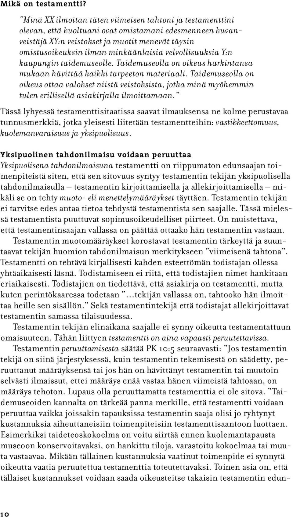 minkäänlaisia velvollisuuksia Y:n kaupungin taidemuseolle. Taidemuseolla on oikeus harkintansa mukaan hävittää kaikki tarpeeton materiaali.