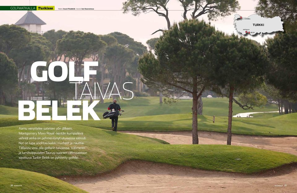 Nyt on lupa unohtaa kaikki murheet ja nauttia. Tällaista voisi olla golfarin taivaassa.
