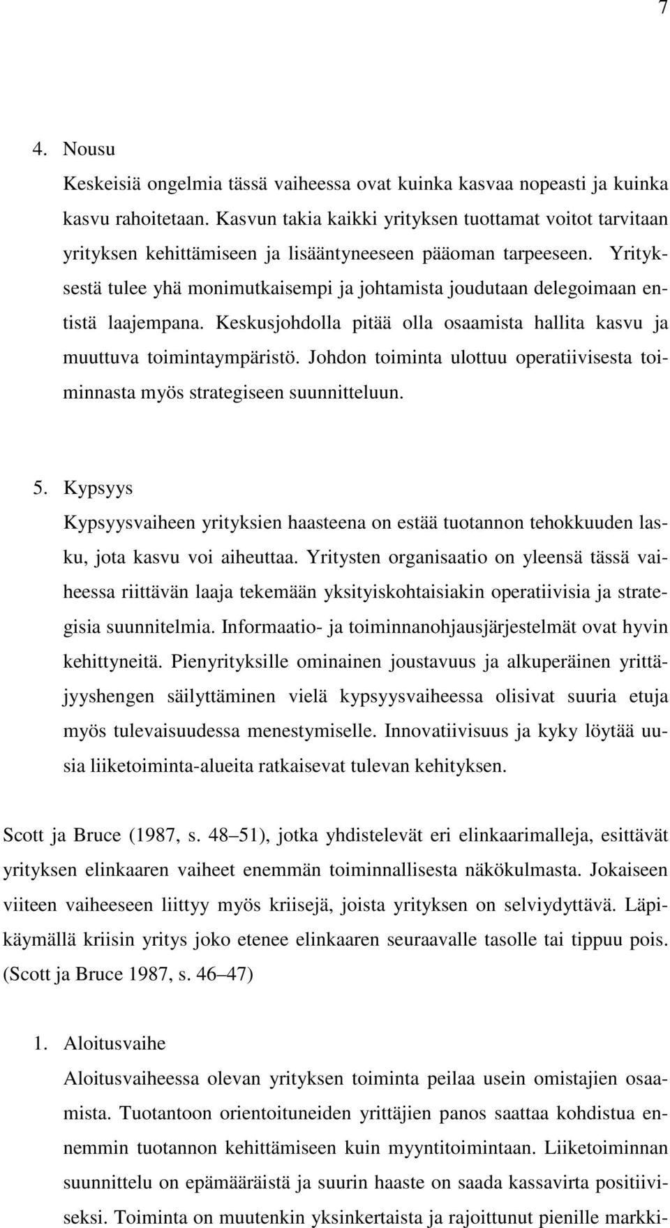 Yrityksestä tulee yhä monimutkaisempi ja johtamista joudutaan delegoimaan entistä laajempana. Keskusjohdolla pitää olla osaamista hallita kasvu ja muuttuva toimintaympäristö.