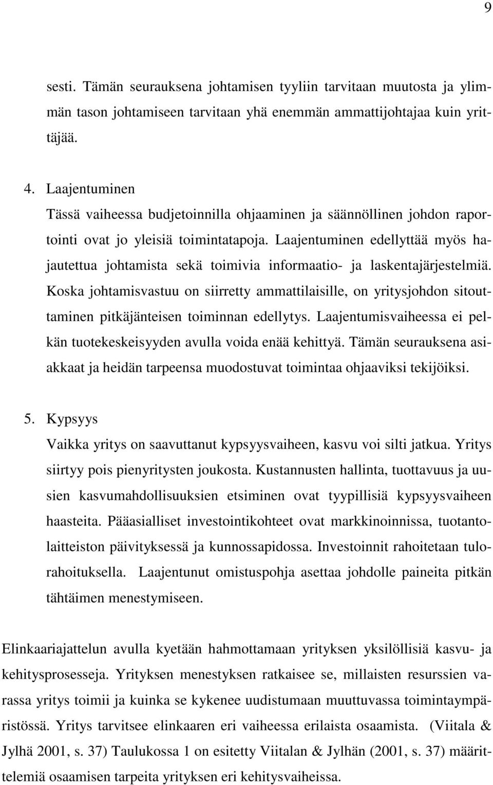 Laajentuminen edellyttää myös hajautettua johtamista sekä toimivia informaatio- ja laskentajärjestelmiä.