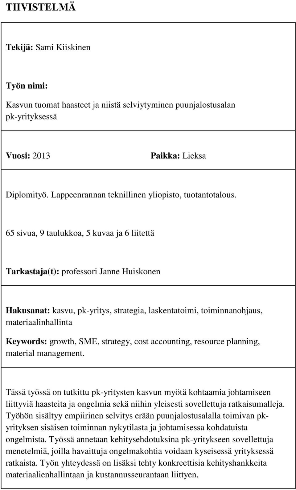 65 sivua, 9 taulukkoa, 5 kuvaa ja 6 liitettä Tarkastaja(t): professori Janne Huiskonen Hakusanat: kasvu, pk-yritys, strategia, laskentatoimi, toiminnanohjaus, materiaalinhallinta Keywords: growth,