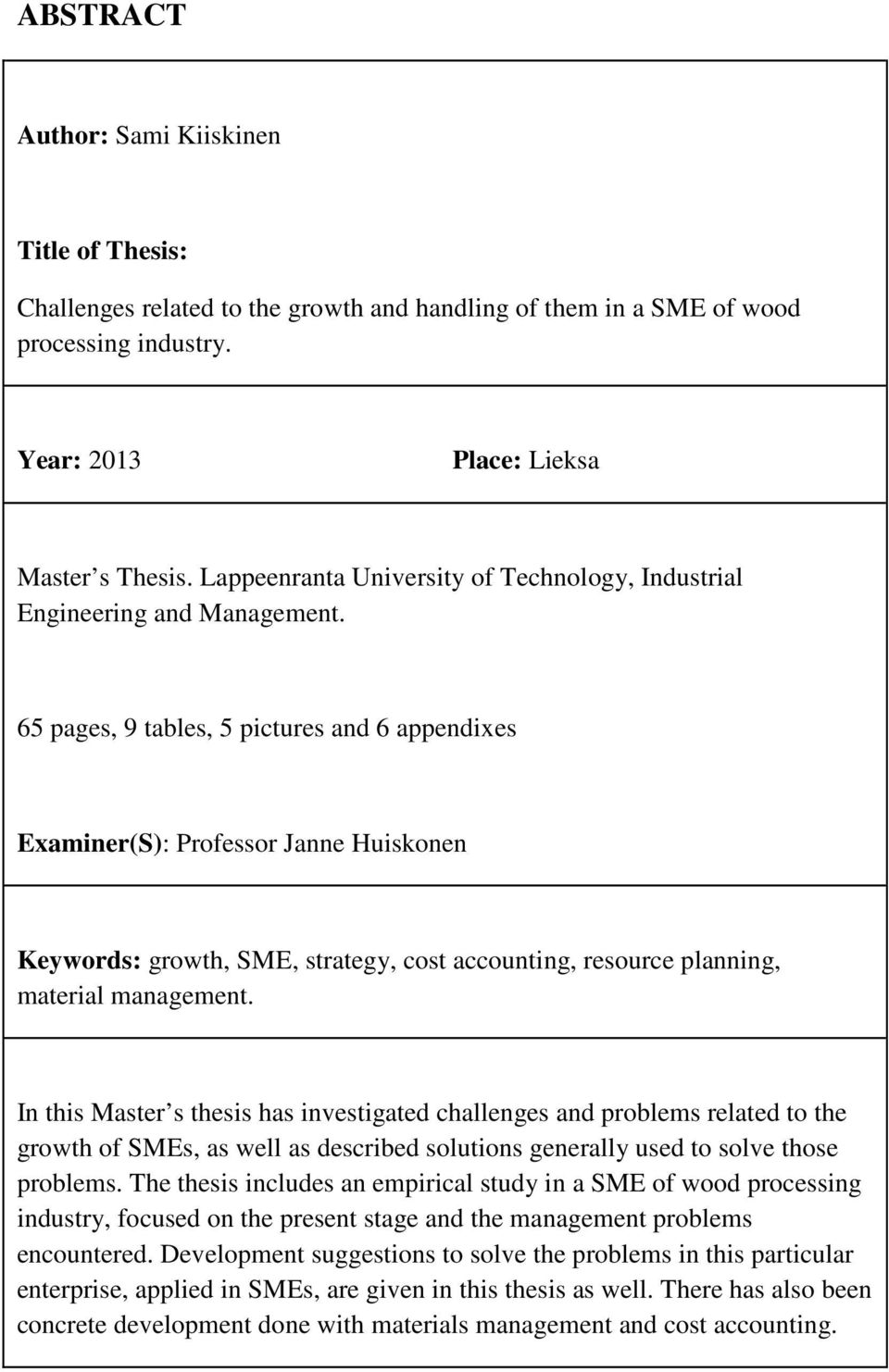 65 pages, 9 tables, 5 pictures and 6 appendixes Examiner(S): Professor Janne Huiskonen Keywords: growth, SME, strategy, cost accounting, resource planning, material management.