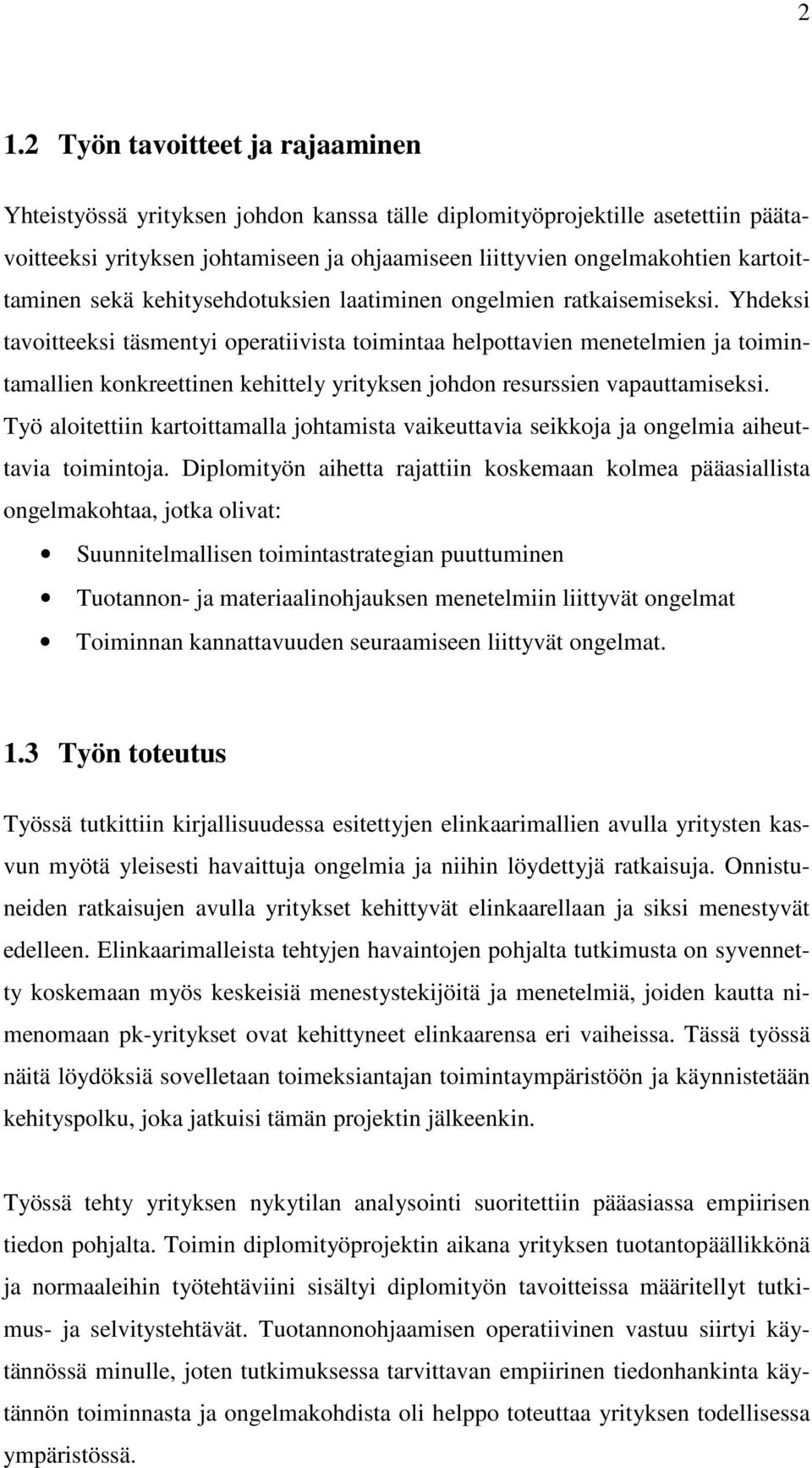 Yhdeksi tavoitteeksi täsmentyi operatiivista toimintaa helpottavien menetelmien ja toimintamallien konkreettinen kehittely yrityksen johdon resurssien vapauttamiseksi.