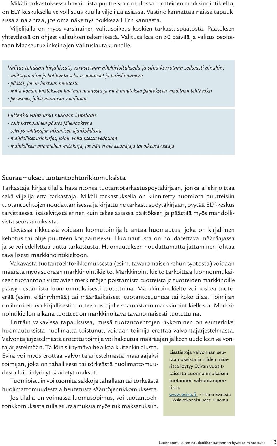 Päätöksen yhteydessä on ohjeet valituksen tekemisestä. Valitusaikaa on 30 päivää ja valitus osoitetaan Maaseutuelinkeinojen Valituslautakunnalle.