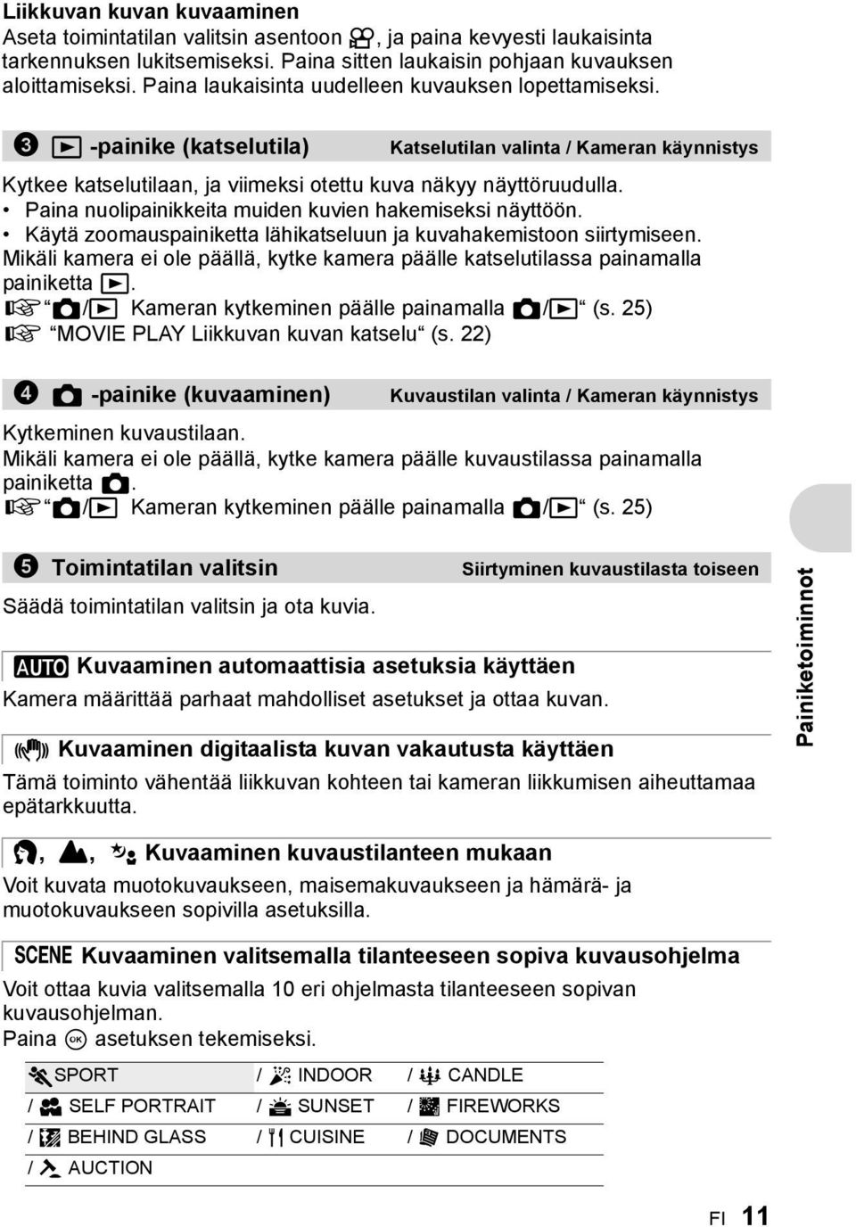 Paina nuolipainikkeita muiden kuvien hakemiseksi näyttöön. Käytä zoomauspainiketta lähikatseluun ja kuvahakemistoon siirtymiseen.