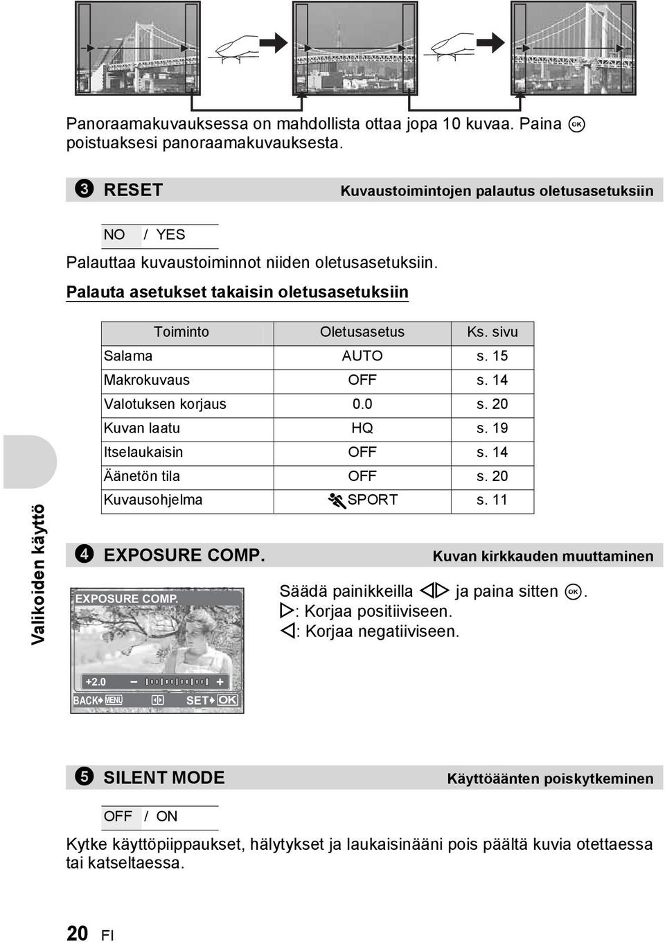 sivu Salama AUTO s. 15 Makrokuvaus OFF s. 14 Valotuksen korjaus 0.0 s. 20 Kuvan laatu HQ s. 19 Itselaukaisin OFF s. 14 Äänetön tila OFF s. 20 Kuvausohjelma jsport s. 11 4 EXPOSURE COMP.