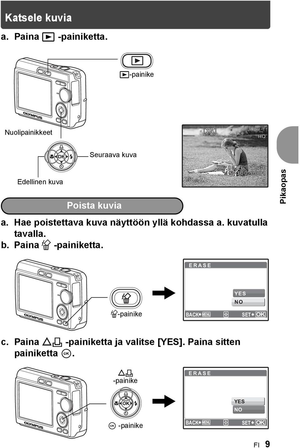 Hae poistettava kuva näyttöön yllä kohdassa a. kuvatulla tavalla. b. Paina S -painiketta.