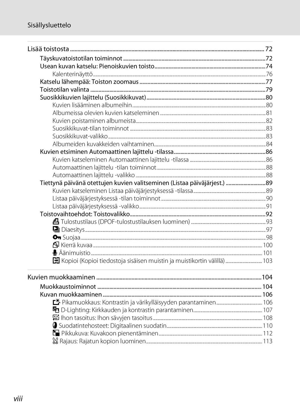 ..83 Suosikkikuvat-valikko...83 Albumeiden kuvakkeiden vaihtaminen...84 Kuvien etsiminen Automaattinen lajittelu -tilassa...86 Kuvien katseleminen Automaattinen lajittelu -tilassa.