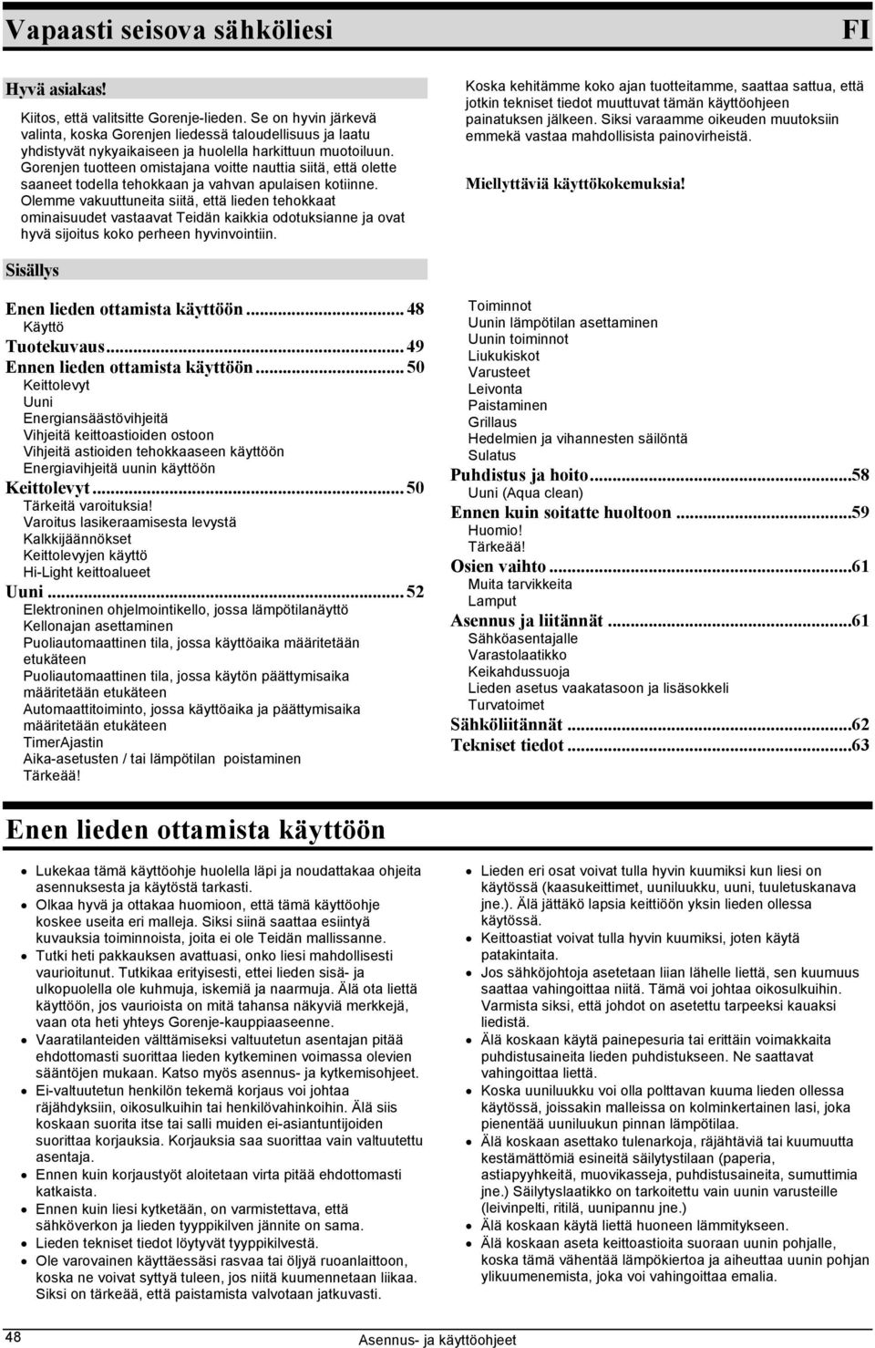 Gorenjen tuotteen omistajana voitte nauttia siitä, että olette saaneet todella tehokkaan ja vahvan apulaisen kotiinne.