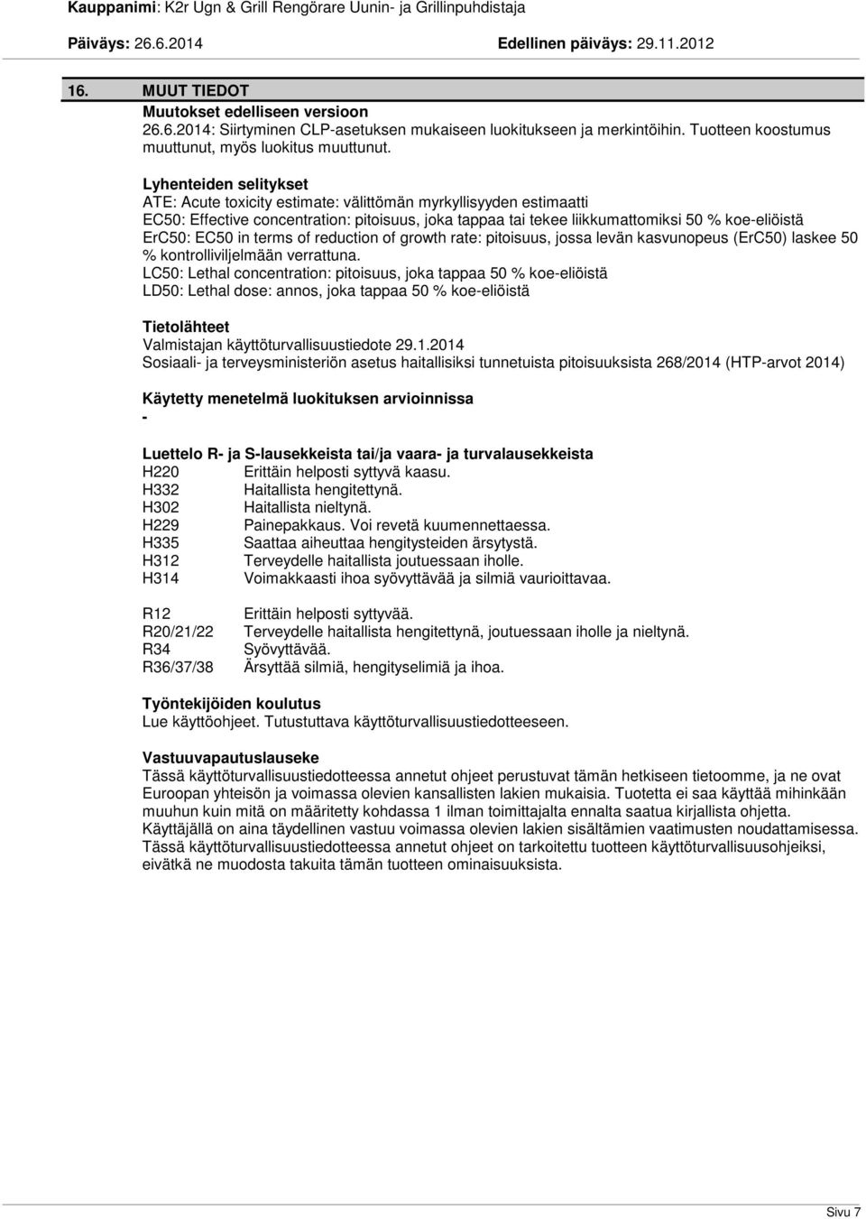 EC50 in terms of reduction of growth rate: pitoisuus, jossa levän kasvunopeus (ErC50) laskee 50 % kontrolliviljelmään verrattuna.