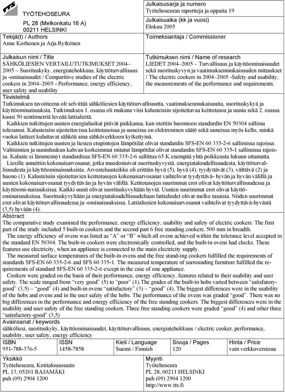 electric cookers in 2004 2005 - Performance, energy efficiency, user safety and usability Tutkimuksen nimi / Name of research LIEDET 2004 2005 Turvallisuus ja käyttöominaisuudet sekä suorituskyvyn ja