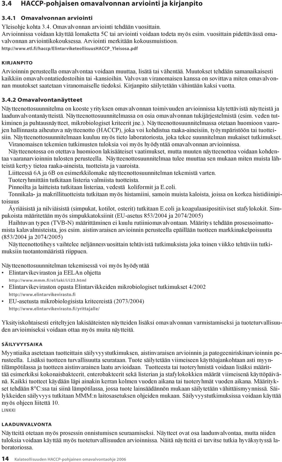 fi/haccp/elintarviketeollisuushaccp_yleisosa.pdf KIRJANPITO Arvioinnin perusteella omavalvontaa voidaan muuttaa, lisätä tai vähentää.