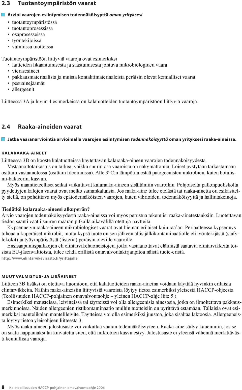 t pesuainejäämät allergeenit Liitteessä 3A ja luvun 4 esimerkeissä on kalatuotteiden tuotantoympäristöön liittyviä vaaroja. 2.