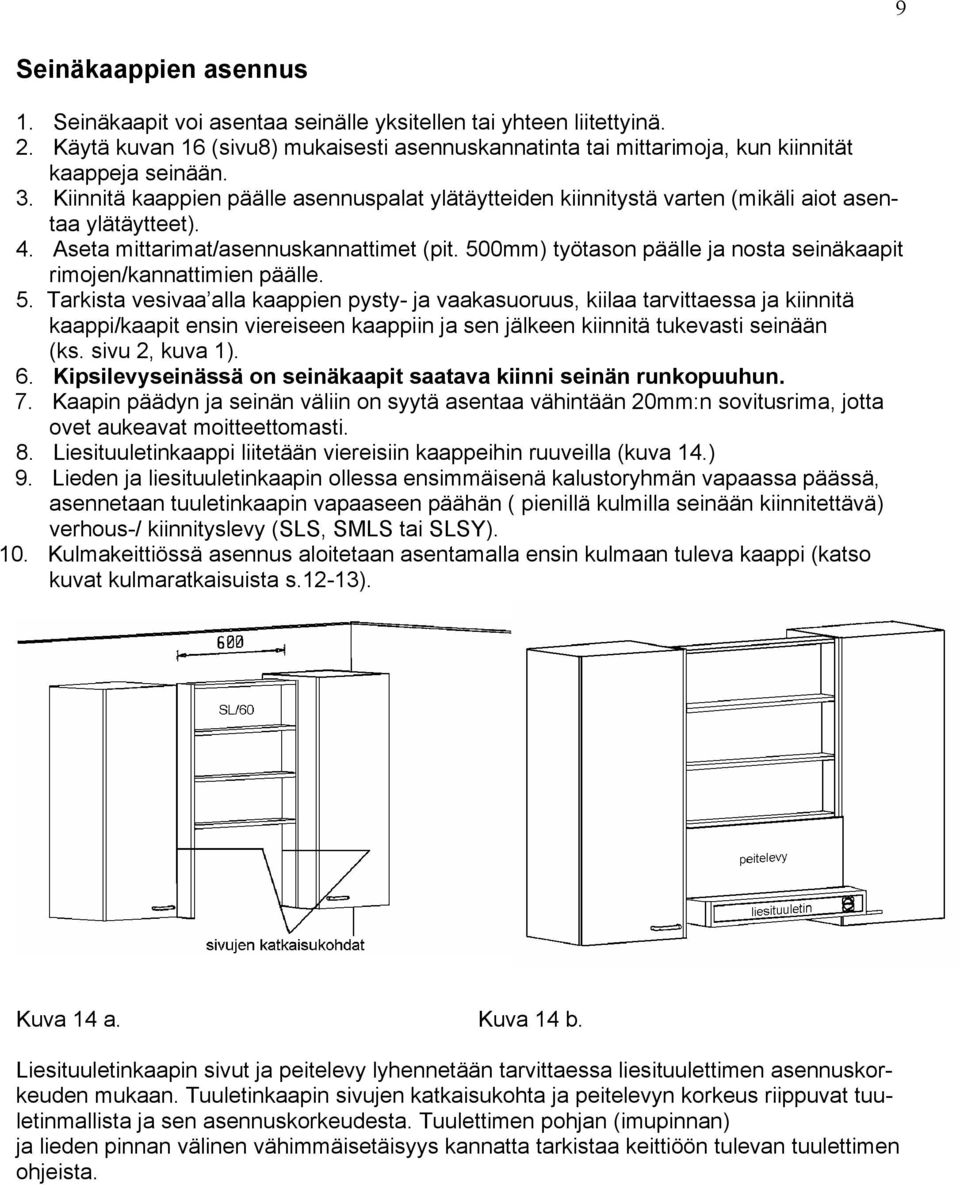 500mm) työtason päälle ja nosta seinäkaapit rimojen/kannattimien päälle. 5.