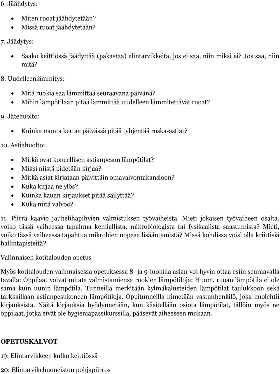 Jätehuolto: Kuinka monta kertaa päivässä pitää tyhjentää roska-astiat? 10. Astiahuolto: Mitkä ovat koneellisen astianpesun lämpötilat? Miksi niistä pidetään kirjaa?