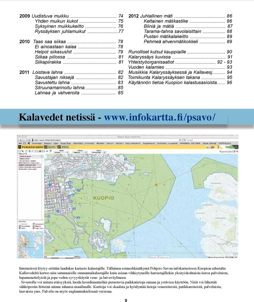 .. 86 Keltainen mätikastike... 86 Bliniä ja mätiä... 87 Tarama-tahna savolaisittain... 88 Pustan mätikalakeitto... 89 Pehmeä ahvenmätikokkeli... 89 Runolliset kutsut kauppiaille.