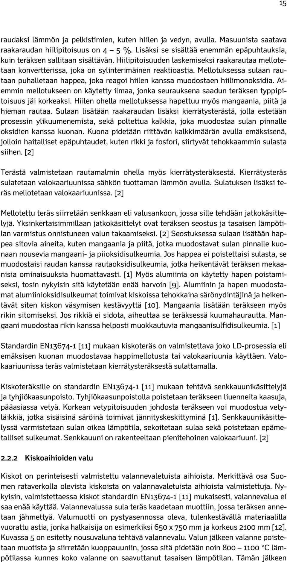 Mellotuksessa sulaan rautaan puhalletaan happea, joka reagoi hiilen kanssa muodostaen hiilimonoksidia.