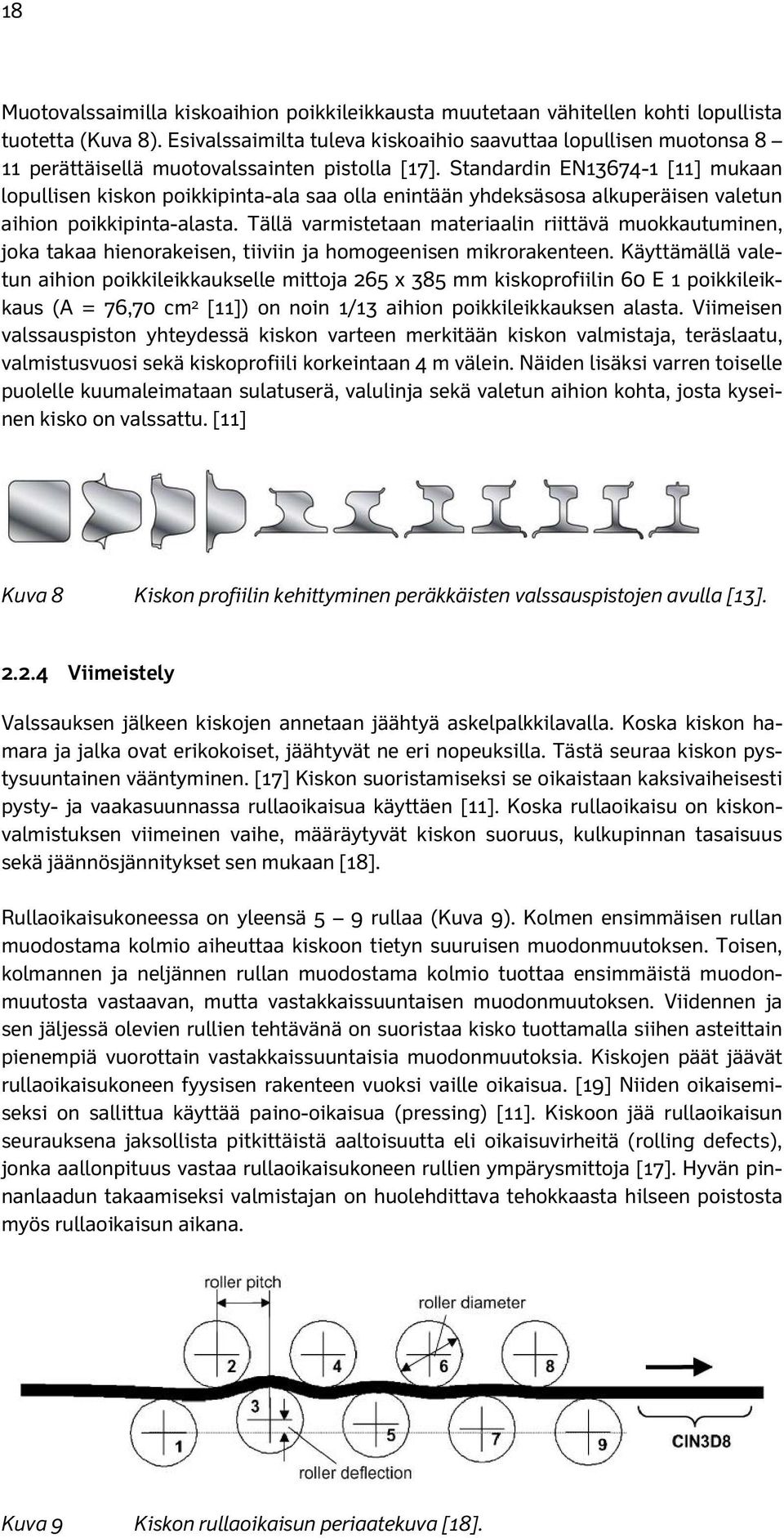 Standardin EN13674-1 [11] mukaan lopullisen kiskon poikkipinta-ala saa olla enintään yhdeksäsosa alkuperäisen valetun aihion poikkipinta-alasta.